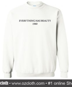 Everything Has Beauty 1980 Sweatshirt (Oztmu)