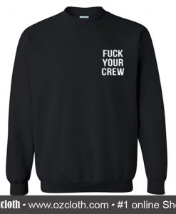 Fuck Your Crew Sweatshirt (Oztmu)