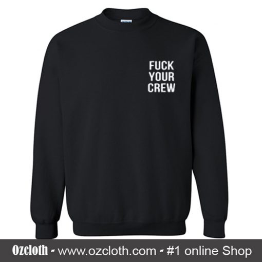 Fuck Your Crew Sweatshirt (Oztmu)