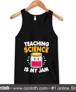 Funny Teaching Science Is My Jam Tank Top (Oztmu)