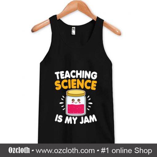 Funny Teaching Science Is My Jam Tank Top (Oztmu)