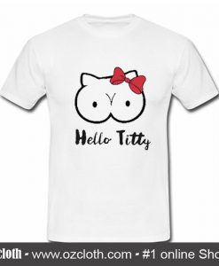 Hello Titty T Shirt (Oztmu)