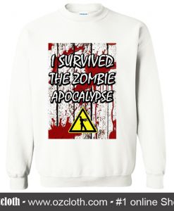I Survived The Zombie Apocalypse Sweatshirt (Oztmu)