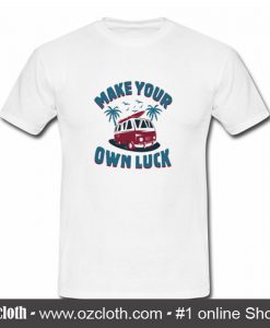 Make Your Luck T Shirt (Oztmu)