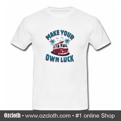 Make Your Luck T Shirt (Oztmu)