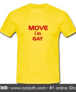 Move I'm Gay T Shirt (Oztmu)