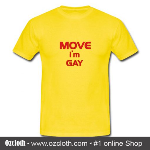 Move I'm Gay T Shirt (Oztmu)