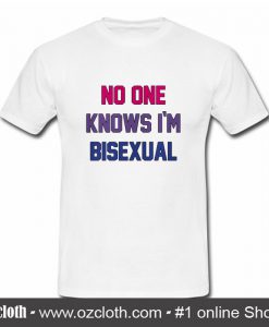 No One Knows i'm Bisexual T Shirt (Oztmu)