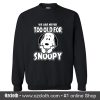 Official We Are Never Too Old For Snoopy Sweatshirt (Oztmu)