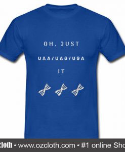 Oh Just UAA UAG UGA T Shirt (Oztmu)