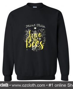 Plant These Save The Bees Sweatshirt (Oztmu)