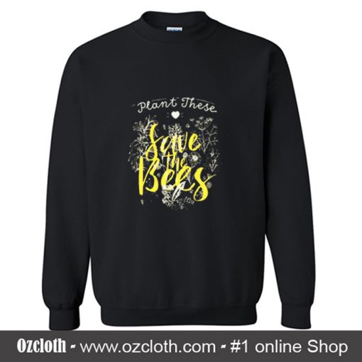 Plant These Save The Bees Sweatshirt (Oztmu)