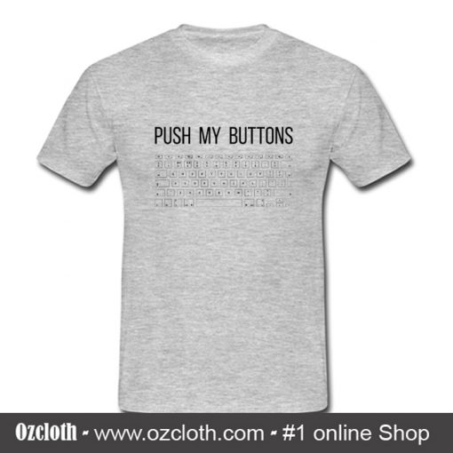 Push My Buttons T Shirt (Oztmu)