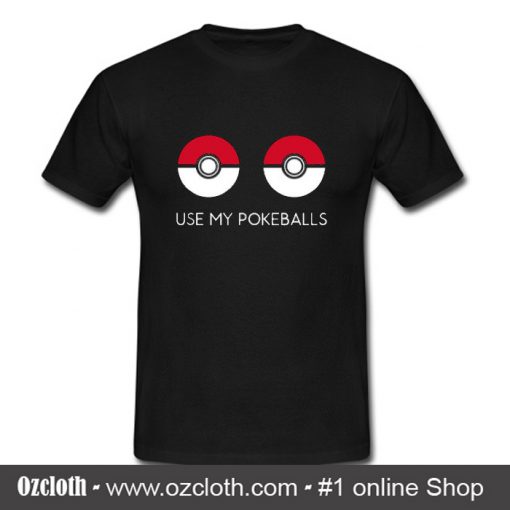 Use My Pokeballs T Shirt (Oztmu)