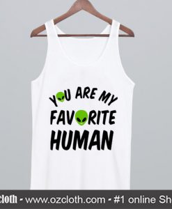 You Are My Favorite Human Tank Top (Oztmu)