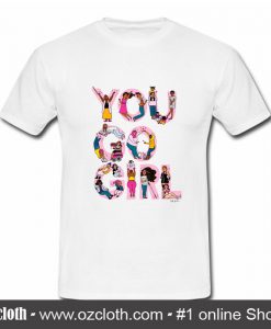 You Go Girl T Shirt (Oztmu)