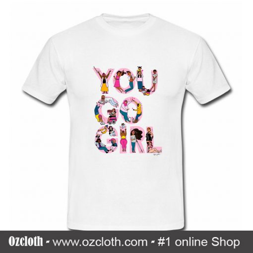 You Go Girl T Shirt (Oztmu)