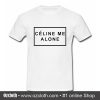 Celine Me Alone T Shirt (Oztmu)