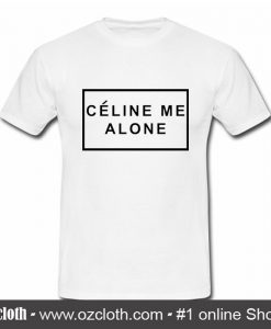 Celine Me Alone T Shirt (Oztmu)