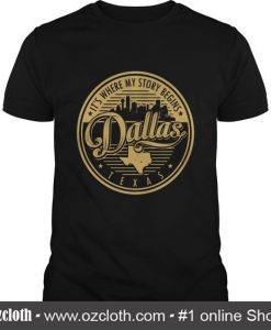 Dallas Its Where My Story Begins T Shirt (Oztmu)