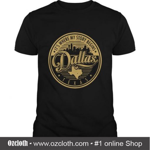 Dallas Its Where My Story Begins T Shirt (Oztmu)