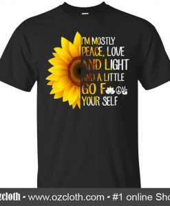 I'm Mostly Peace Love And Light And A Little Go F-Word Yourself T Shirt (Oztmu)
