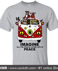 Imagine All The People Living Life In Peace The Dogs White T-Shirt (Oztmu)