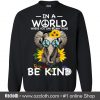 In A World Where You Can Be Anything Be Kind Black Sweatshirt (Oztmu)