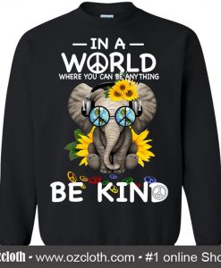 In A World Where You Can Be Anything Be Kind Black Sweatshirt (Oztmu)