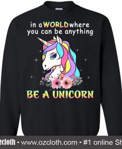 In A World You Can Be Anything Sweatshirt (Oztmu)