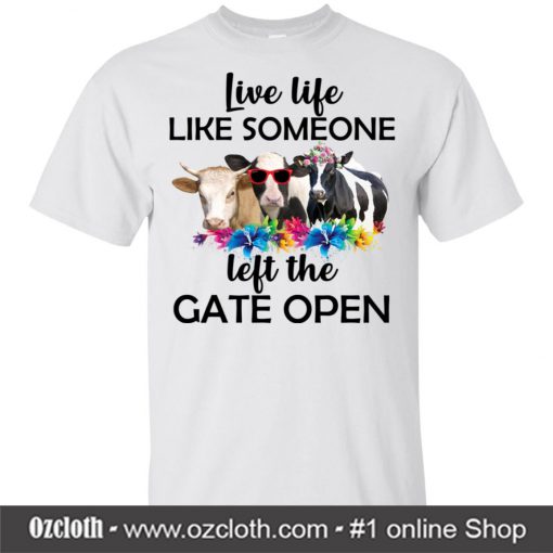 Live Life Like Someone Left The Gate Open T Shirt (Oztmu)