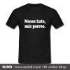 Menos Hate Mas Perreo T Shirt (Oztmu)