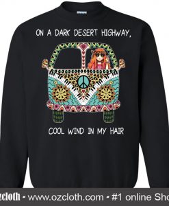 On A Dark Desert Highway Cool Wind In My Hair Hippie Girl Colorful Hippie Car Black Sweatshirt (Oztmu)