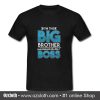 The Big Brother Which Makes Me The Boss T Shirt (Oztmu)