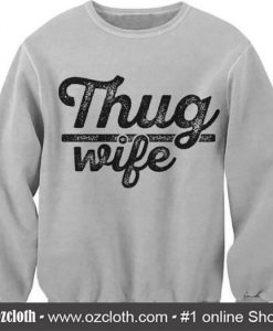 Thug Wife Sweatshirt (Oztmu)