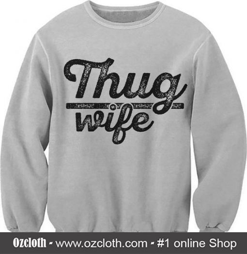 Thug Wife Sweatshirt (Oztmu)