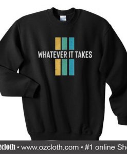 Whatever It Takes Sweatshirt (Oztmu)