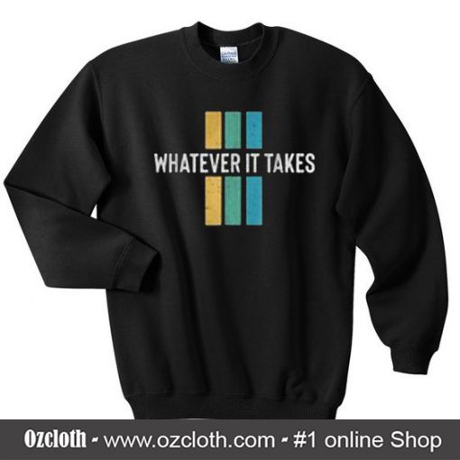 Whatever It Takes Sweatshirt (Oztmu)