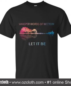 Whisper Words Of Wisdom Let It Be Hippie Color Black T-Shirt (Oztmu)