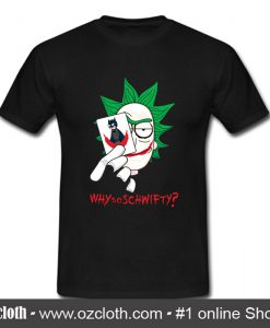 Why So Schwifty T Shirt (Oztmu)