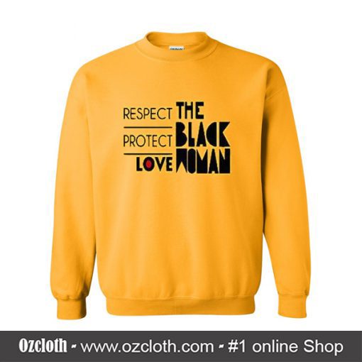 respect protect love the black women Sweatshirt (Oztmu)
