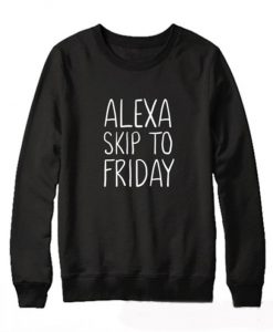 Alexa Skip to Friday Sweatshirt (Oztmu)