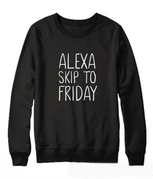 Alexa Skip to Friday Sweatshirt (Oztmu)