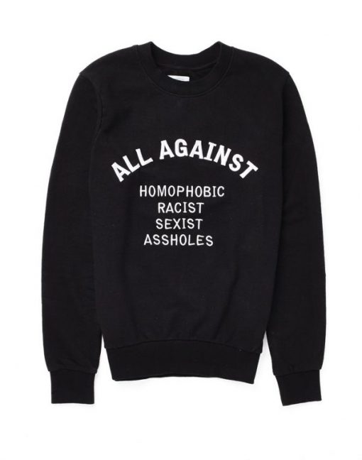 All Against Homophobic Racist Sexist Assholes Sweatshirt (Oztmu)