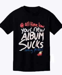 All Time Low Your New Album Suck Nothing Personal T Shirt (Oztmu)