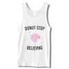 Donut Stop Believing Tanktop (Oztmu)