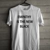 Empathy Is The New Black T-Shirt (Oztmu)