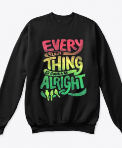Every Little Thing is Gonna Be Alright Bob Marley sweatshirt (Oztmu)