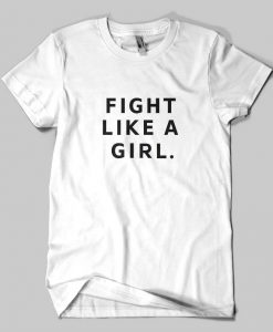 Fight Like A Girl T Shirt (Oztmu)