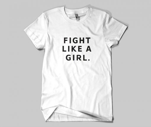 Fight Like A Girl T Shirt (Oztmu)